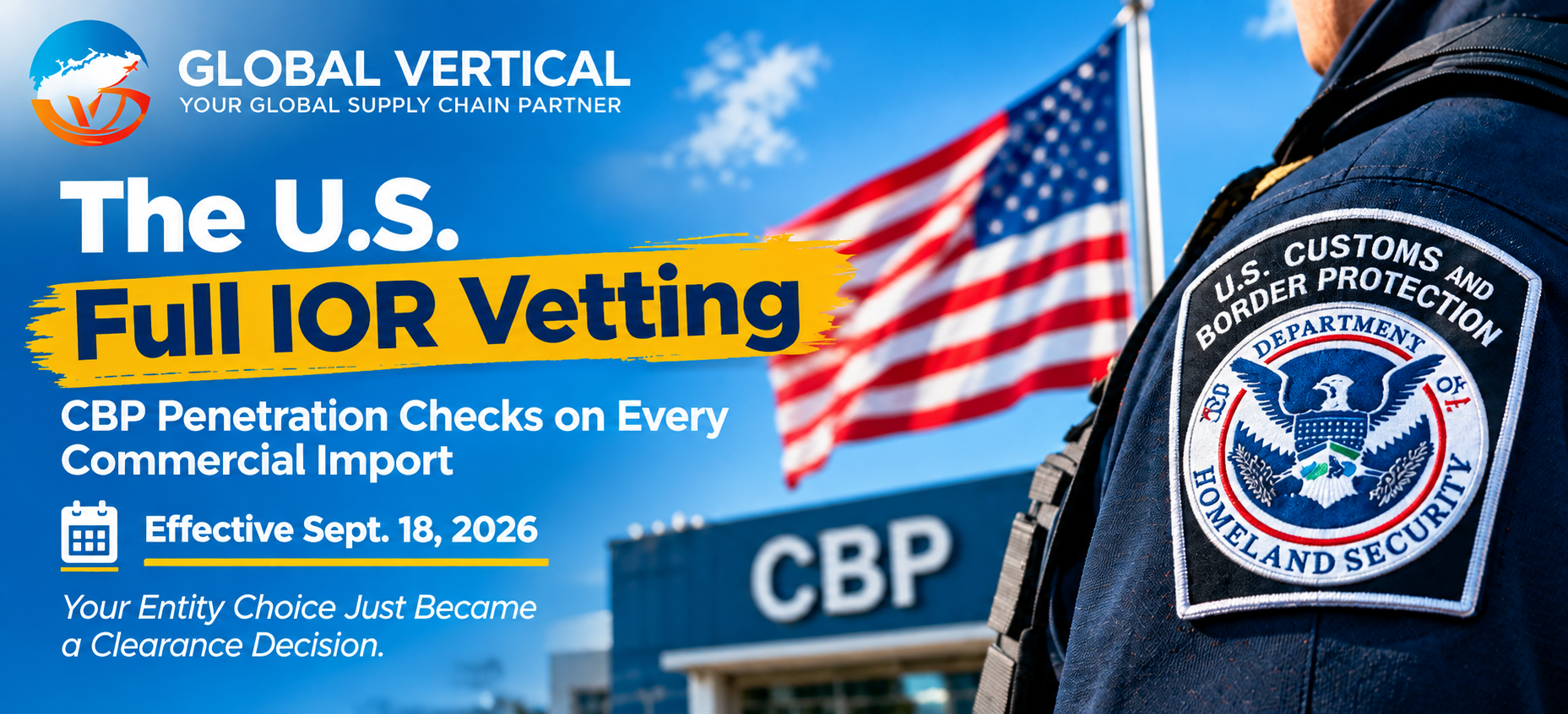 CBP IOR Vetting Goes Live Sept 18: Penetration Checks on Every Commercial Import — and Why Your Entity Choice Just Becam